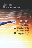 "The Quantum Wealth Code: Unleashing Multiversal Prosperity" B0CCCHSHJ8 Book Cover