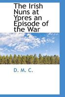 The Irish nuns at Ypres 9393499357 Book Cover