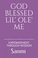 GOD’S ENRICHING LIL’ OLE’ ME: EMPOWERMENT THROUGH WISDOM (God......Lil' Ole' Me) B0CTKJS2DG Book Cover