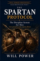 The Spartan Protocol: The Discipline System for Men — Train and Endure Like a Spartan Warrior B0H7Y1XYRF Book Cover
