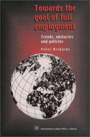 Towards the Goal of Full Employment: Trends, Obstacles and Policies 9221113892 Book Cover