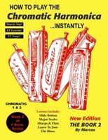 How To Play The Chromatic Harmonica Instantly: Book 2 1467929859 Book Cover