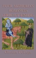 Four Arthurian Romances -Eric Et Enide- 1515428761 Book Cover