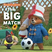The Big Match: A funny new football-themed picture book story for children aged 2+ (The Adventures of Paddington) 0008821380 Book Cover