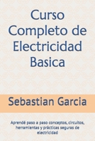 Curso Completo de Electricidad Basica: Aprendé paso a paso conceptos, circuitos, herramientas y prácticas seguras de electricidad B0FVY1WFZR Book Cover