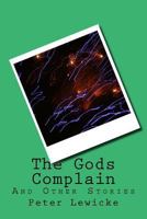 The Gods Complain: And Other Stories 1537417827 Book Cover