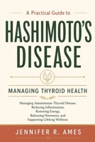 Hashimoto's Disease: A Practical Guide to Managing Autoimmune Thyroid Disease, Reducing Inflammation, Restoring Energy, Balancing Hormones, and Supporting Lifelong Wellness B0HDR55WTR Book Cover