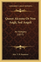 Queen Alcyone Or Non Angli, Sed Angeli: An Allegory 1165678411 Book Cover