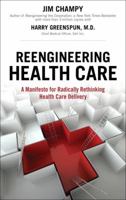 Reengineering Health Care: A Manifesto for Radically Rethinking Health Care Delivery, Portable Documents 0137052650 Book Cover