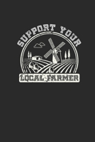 Support Your Local Farmer: Dotted Bullet Notebook (6 x 9 - 120 pages) Farmers Notebook for Daily Journal, Diary, and Gift 1708053964 Book Cover