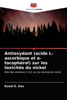Antioxydant (acide L-ascorbique et α- tocophérol) sur les toxicités du nickel: Rôle des vitamines C et E sur les toxicités du nickel 6203297313 Book Cover