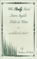 Who Really Saved Laura Ingalls: Soldat du Chene or a Soldat du Chien? 0971278504 Book Cover