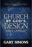 Church by God's Design: Building A Modern Day Book of Acts Church 0981805221 Book Cover