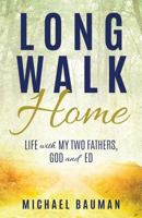 Long Walk Home: Life with My Two Fathers, God and Ed 1545643458 Book Cover
