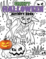 Creepy Halloween Activity Book: Colouring, Dot Markers, Scissor Skills, Puzzle, Mazes and Many More Activities for Kids Ages 4-8 | Beautiful Gift B0BS9WXPW2 Book Cover