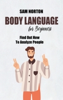 Body Language For Beginners: Find Out How To Analyze People 1802149422 Book Cover