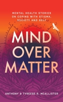 Mind over Matter : Overcoming the Stigma, Society, and Self 1644843358 Book Cover