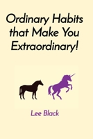 Ordinary Habits that Make You Extraordinary! 1088291112 Book Cover