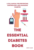 THE ESSENTIAL DIABETES BOOK: A full manual for preventing, controlling and managing diabetes B0C2SMM6RF Book Cover