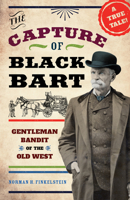 The Capture of Black Bart: Gentleman Bandit of the Old West 1613739958 Book Cover