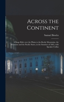 Across the Continent [microform]: a Stage Ride Over the Plains to the Rocky Mountains, the Mormons and the Pacific States, in the Summer of 1865, With Speaker Colfax 1015300839 Book Cover
