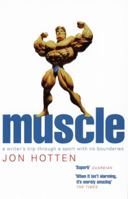 Muscle: A Writer's Trip Through a Sport With No Boundaries 0224069675 Book Cover