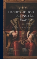 Hechos De Don Alonso De Monroy: Clavero Y Maestre De La Orden De Alcántara... 102183534X Book Cover