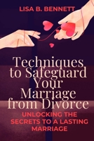 Techniques to Safeguard Your Marriage from Divorce: Unlocking the Secrets to a Lasting Marriage B0CLWSJY12 Book Cover