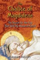The Chalice of Magdalene: The Search for the Cup That Held the Blood of Christ 1591430380 Book Cover