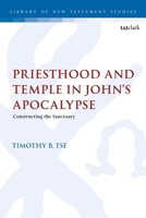 Priesthood and Temple in John's Apocalypse: Constructing the Sanctuary 0567716090 Book Cover