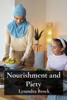 Nourishment and Piety: Integrating Islamic Dietary Practices into Everyday Life B0DWBLQYZ9 Book Cover