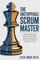 The Unstoppable Scrum Master: The Interview Blueprint: 10X Your Interview Performance, Master Technical Scenarios, and Land Your Dream Agile Role—Fast. B0G4JNB1G1 Book Cover