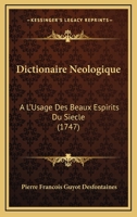 Dictionaire Neologique: A L'Usage Des Beaux Espirits Du Siecle (1747) 1166057658 Book Cover