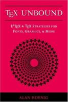TeX Unbound: LaTeX & TeX Strategies for Fonts, Graphics, & More 0195096851 Book Cover