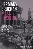 Hermann Broch and Mass Hysteria: Theory and Representation in the Age of Extremes 1640140042 Book Cover