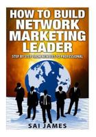 Network Marketing: How to Build Network Marketing Leader Step by Step from Newbi: Understanding Network Marketing Companies, Network Marketing Distributors, and Network Marketing Leaders 1523978287 Book Cover