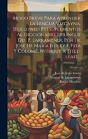 Modo Breve Para Aprender La Lengua Vizcayna. [followed By] Suplementos Al Diccionario Trilingüe Del P. Larramendi, Por Fr. José De María [ed. By F. ... Without A Title-leaf].... (Spanish Edition) B0CMCT6MN6 Book Cover