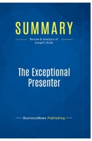 Summary: The Exceptional Presenter: Review and Analysis of Koegel's Book 2511046172 Book Cover