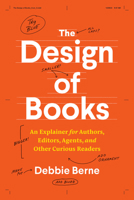 The Design of Books: An Explainer for Authors, Editors, Agents, and Other Curious Readers 0226822958 Book Cover