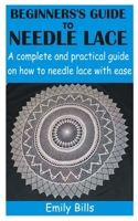 BEGINNERS’S GUIDE TO NEEDLE LACE: A complete and practical guide on how to needle lace with ease B0914WWCZ5 Book Cover