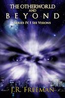 The Otherworld and Beyond: Series IV, I See Visions 1478712120 Book Cover