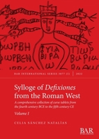 Sylloge of Defixiones from the Roman West. Volume I: A comprehensive collection of curse tablets from the fourth century BCE to the fifth century CE 1407359312 Book Cover