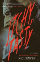 Itchy Tasty: An Unofficial History of Resident Evil 1783529482 Book Cover
