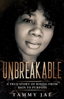 UNBREAKABLE: A True Story Of Rising From Pain To Purpose 1952752027 Book Cover