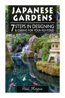 Japanese Gardens: 7 Steps In Designing & Caring For Your Koi Pond 1514187256 Book Cover