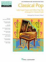 Classical Pop - Lady Gaga Fugue & Other Pop Hits: Popular Songs Series Late Intermediate/Early Advanced Piano Solos 1458465616 Book Cover