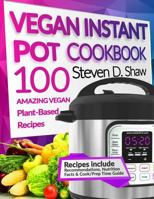 Vegan Instant Pot Cookbook: 100 Vegan Recipes for YOUR Instant Pot 1546939008 Book Cover