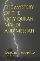 THE MYSTERY OF THE HOLY QURAN MAHDI AND MESSIAH. B0CKB13P51 Book Cover