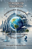 LE MONDE EN TRANSITION: Comprendre Aujourd'hui, Imaginer Demain (French Edition) B0F1Z35YJ7 Book Cover