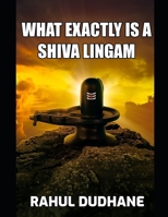 What Exactly Is A Shiva Lingam B091PR842V Book Cover